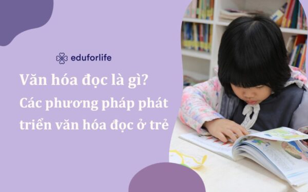 Văn hóa đọc là gì? Các phương pháp phát triển văn hóa đọc ở trẻ