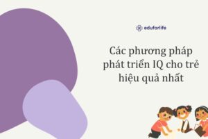 Các phương pháp phát triển IQ cho trẻ hiệu quả nhất