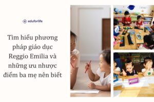 Tìm hiểu phương pháp giáo dục Reggio Emilia và những ưu nhược điểm ba mẹ nên biết