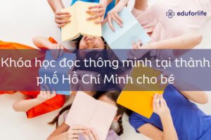 Khóa học đọc thông minh tại TP.HCM cho bé