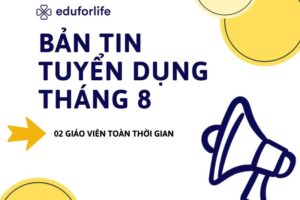 THÔNG BÁO TUYỂN DỤNG GIÁO VIÊN TOÀN THỜI GIAN THÁNG 8/2024