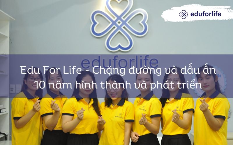 Edu For Life – Chặng đường và dấu ấn 10 năm hình thành và phát triển