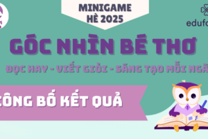 TỔNG KẾT MINIGAME HÈ 2025: “GÓC NHÌN BÉ THƠ – REVIEW CỰC PHẨM & SÁNG TẠO KHÔNG GIỚI HẠN”