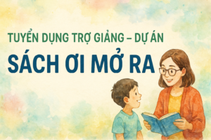 TUYỂN DỤNG TRỢ GIẢNG – DỰ ÁN “SÁCH ƠI MỞ RA”