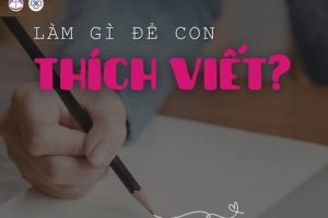 Cẩm nang nhỏ giúp con “thích viết” hơn mỗi ngày