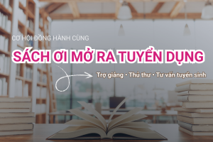 Tuyển dụng Sách ơi mở ra: Trợ giảng, Thủ thư, Tư vấn tuyển sinh 2026